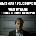 I Did Nothing | ME: IS NEAR A POLICE OFFICER; WHAT MY BRAIN THINKS IS GOING TO HAPPEN | image tagged in gifs,memes,relatable,police,arrested,nothing | made w/ Imgflip video-to-gif maker