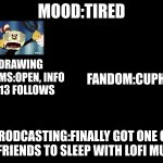 Morning Ya Queers! | MOOD:TIRED; DRAWING COMMS:OPEN, INFO AT 13 FOLLOWS; FANDOM:CUPHEAD; BRODCASTING:FINALLY GOT ONE OF MY FRIENDS TO SLEEP WITH LOFI MUSIC | image tagged in angel_dust_official's annoument chart | made w/ Imgflip meme maker