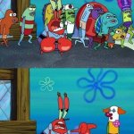 Mr Krabs except you you stay blank