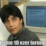 Ha lenne 10 ezer forintom