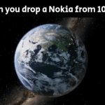 Surely no one would do that, right? :D | When you drop a Nokia from 1000 ft | image tagged in gifs,memes,funny,nokia | made w/ Imgflip video-to-gif maker