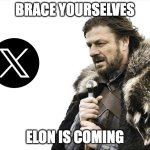 fun | BRACE YOURSELVES; ELON IS COMING | image tagged in memes,brace yourselves x is coming | made w/ Imgflip meme maker