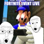 SMG4 reaction | ME WHEN NEW FORTNITE EVENT LIVE | image tagged in smg4 reaction | made w/ Imgflip meme maker