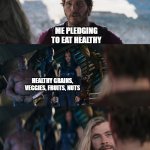 Thor Love and Thunder | ME PLEDGING TO EAT HEALTHY; HEALTHY GRAINS, VEGGIES, FRUITS, NUTS; GIRL SCOUT COOKIES | image tagged in thor love and thunder,girl scout cookies,dieting | made w/ Imgflip meme maker