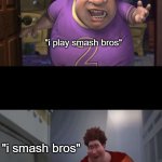 :))))) | "i play smash bros"; "i smash bros" | image tagged in snotty boy glow up meme | made w/ Imgflip meme maker