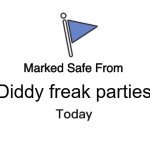 Safe from Diddy | Diddy freak parties | image tagged in memes,marked safe from | made w/ Imgflip meme maker