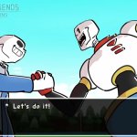 Sans and Papyrus saying let's do it meme