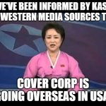 6 months ago, DPRK reported on an announcement made by hololive Production. | WE'VE BEEN INFORMED BY KASS VIA WESTERN MEDIA SOURCES THAT; COVER CORP IS GOING OVERSEAS IN USA. | image tagged in dprk news anchor,hololive | made w/ Imgflip meme maker