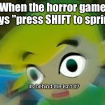 aw crap | When the horror game says "press SHIFT to sprint"; its behind me isn't it? | image tagged in panicking link | made w/ Imgflip meme maker