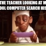 Gotta clear that | THE TEACHER LOOKING AT MY SCHOOL COMPUTER SEARCH HISTORY | image tagged in gifs,search history,school,funny,ratatouille | made w/ Imgflip video-to-gif maker