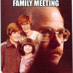 Vengeance Dad | I CALLED A FAMILY MEETING; AT THE MORGUE | image tagged in memes,vengeance dad | made w/ Imgflip meme maker