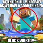 ripoffs#1 | ATTENTION ALL MINECRAFT HATERS WE HAVE A GOOD THING FOR YOU; BLOCK WORLD!! | image tagged in minecraft,blockworld | made w/ Imgflip meme maker