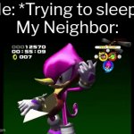 This is fine... not. | Me: *Trying to sleep* 
My Neighbor: | image tagged in gifs,memes,funny,neighbor | made w/ Imgflip video-to-gif maker