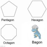 Pentagon Hexagon Octagon | Bagon | image tagged in memes,pentagon hexagon octagon | made w/ Imgflip meme maker