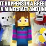 Minecraft + Undertale = CHAOS!!! | WHAT HAPPENS IN A BREEDING BETWEEN MINECRAFT AND UNDERTALE | image tagged in undertale-minecraft | made w/ Imgflip meme maker