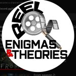 Reel Enigmas & Theories