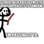 Stick of Friendship (Pass the stick!)