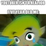 Panicking link | PEOPLE: BEING A YOUTUBER ISN'T A REAL JOB; FIVE YEAR OLD ME: | image tagged in panicking link | made w/ Imgflip meme maker