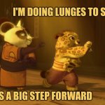 Lunging Toward Fitness | I'M DOING LUNGES TO STAY IN SHAPE; WOW, THAT'S A BIG STEP FORWARD | image tagged in young tai lung,kung fu panda,lunges,memes | made w/ Imgflip meme maker