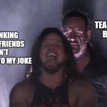 Happened many times btw | THE TEACHER RIGHT BEHIND ME; ME THINKING WHY MY FRIENDS AREN'T LAUGHING TO MY JOKE | image tagged in aj styles undertaker,school,funny,teacher,fun | made w/ Imgflip meme maker