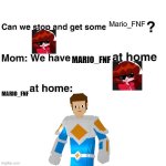 Mario_fnf at home | Mario_FNF; MARIO_FNF; MARIO_FNF | image tagged in at home | made w/ Imgflip meme maker