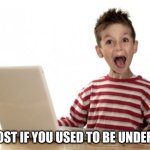 Little Boy At Computer | REPOST IF YOU USED TO BE UNDERAGE | image tagged in little boy at computer | made w/ Imgflip meme maker