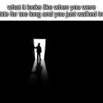 my eyes | what it looks like when you were outside for too long and you just walked inside | image tagged in dark room,memes,so true memes,relatable,relatable memes,life | made w/ Imgflip meme maker