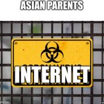 duh? | ASIAN PARENTS; INTERNET | image tagged in coronavirus quarantine | made w/ Imgflip meme maker