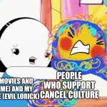 Olive VS Her Anger Scribble Self | PEOPLE WHO SUPPORT CANCEL CULTURE; LORICK MOVIES AND MUSIC (ME) AND MY EVIL CLONE (EVIL LORICK) | image tagged in olive vs her anger scribble self,meme,shitpost,kinderwood,cancel culture,anti cancel culture | made w/ Imgflip meme maker