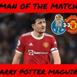 HARRY MAGUIRE!!!! | Been spending most of lives, we're living a Gangsta's Paradise... | MAN OF THE MATCH; 3-3; HARRY POTTER MAGUIRE | image tagged in harry maguire,manchester united,porto,europa league,soccer,sports | made w/ Imgflip meme maker