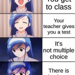 Happy to sad girl | You get to class; Your teacher gives you a test; It's not multiple choice; There is a back page | image tagged in happy to sad girl,memes,funny,relatable,school | made w/ Imgflip meme maker