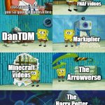 how I already knew english before I even entered high school | 2016; Me: FNAF videos; classmate: how are you so good at English bro; DanTDM; Markiplier; Minecraft videos; The Arrowverse; The Harry Potter Movies | image tagged in spongebob diapers meme | made w/ Imgflip meme maker