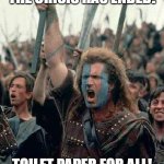 Braveheart | THE CRISIS HAS ENDED! TOILET PAPER FOR ALL! | image tagged in braveheart | made w/ Imgflip meme maker