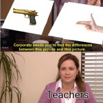 Yes | Teachers | image tagged in memes,they're the same picture | made w/ Imgflip meme maker