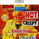 What In the Kentucky Fired F | DOCTOR: WALKS IN
DEAF GUY: "COULD YOU GUYS BE QUIET?"
DOCTOR: | image tagged in what in the kentucky fired f | made w/ Imgflip meme maker