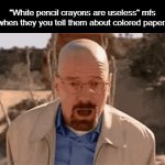 They aren't useless after all. Just, neglected | "White pencil crayons are useless" mfs when they you tell them about colored paper: | image tagged in gifs,funny,meme,funny meme,funny memes,memes | made w/ Imgflip video-to-gif maker