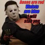 Sexy Michael Myers Halloween Tosh | Roses are red; Violets are blue; I will stab you | image tagged in sexy michael myers halloween tosh,halloween | made w/ Imgflip meme maker