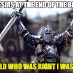 victory crusader | TIRESIAS AT THE END OF THE BOOK; I TOLD WHO WAS RIGHT I WAS LOL | image tagged in victory crusader | made w/ Imgflip meme maker