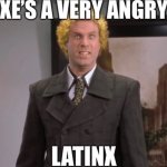 xes a very angry latinx template