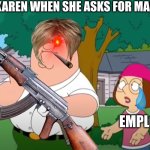 I just want to talk to him | POV KAREN WHEN SHE ASKS FOR MANAGER; EMPLOYEE | image tagged in i just want to talk to him | made w/ Imgflip meme maker