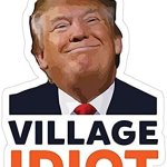 Trump Village Idiot