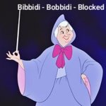 Bibbidi-Bobbidi-Blocked | image tagged in bibbidi-bobbidi-blocked | made w/ Imgflip meme maker