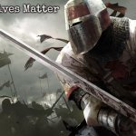 crusader in battle | Slavic Lives Matter | image tagged in crusader in battle,slavic | made w/ Imgflip meme maker