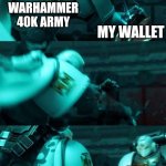 Dead wallet | WARHAMMER 40K ARMY; MY WALLET; THE BLACK LIBRARY SUBSCRIPTION | image tagged in astartes | made w/ Imgflip meme maker