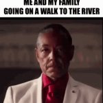 :( | ME AND MY FAMILY GOING ON A WALK TO THE RIVER; MY LITTLE BROTHER: “I ALREADY MADE A RIVER IN MY PANTS!” | image tagged in gifs,breaking bad | made w/ Imgflip video-to-gif maker