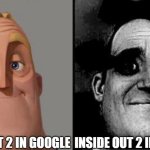 inside out 2 is not cringe but the community is cringe | INSIDE OUT 2 IN GOOGLE; INSIDE OUT 2 IN YOUTUBE | image tagged in traumatized mr incredible,inside out,inside out 2 | made w/ Imgflip meme maker