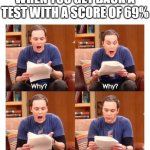 sheldon | WHEN YOU GET BACK A TEST WITH A SCORE OF 69% | image tagged in sheldon | made w/ Imgflip meme maker