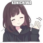 @ellen_joe | KONICHIWA | image tagged in konichiwa | made w/ Imgflip meme maker