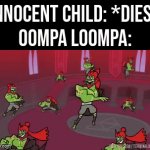 It's like they trying to pretend they didn't see the child's death. | Innocent child: *dies*
Oompa Loompa: | image tagged in gifs,memes,oompa loompa | made w/ Imgflip video-to-gif maker