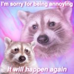 . | image tagged in sorry for being annoying,s | made w/ Imgflip meme maker